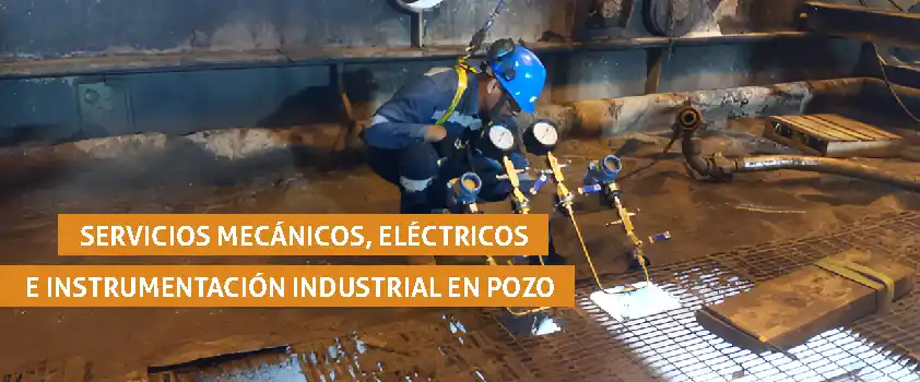 Servicios mecánicos, eléctricos e instrumentación industrial en pozo
