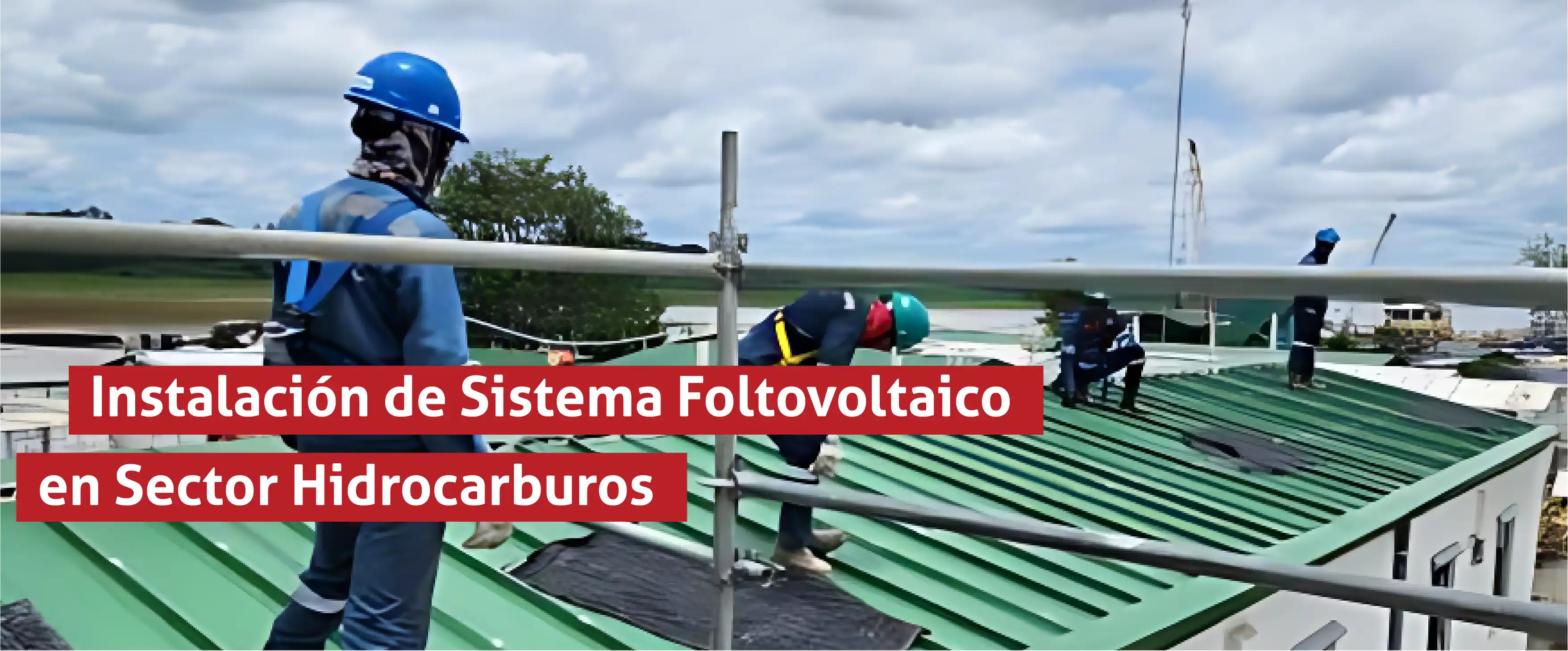 Instalación de Sistema Fotovoltaico para Cliente del Sector de Hidrocarburos