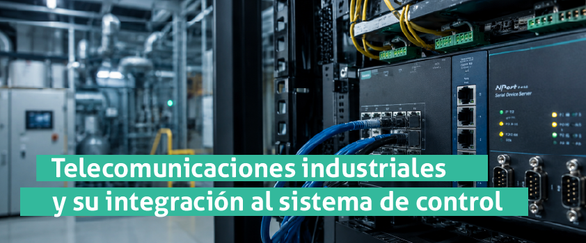 Telecomunicaciones industriales: cómo integrarlas a tus sistemas de control
